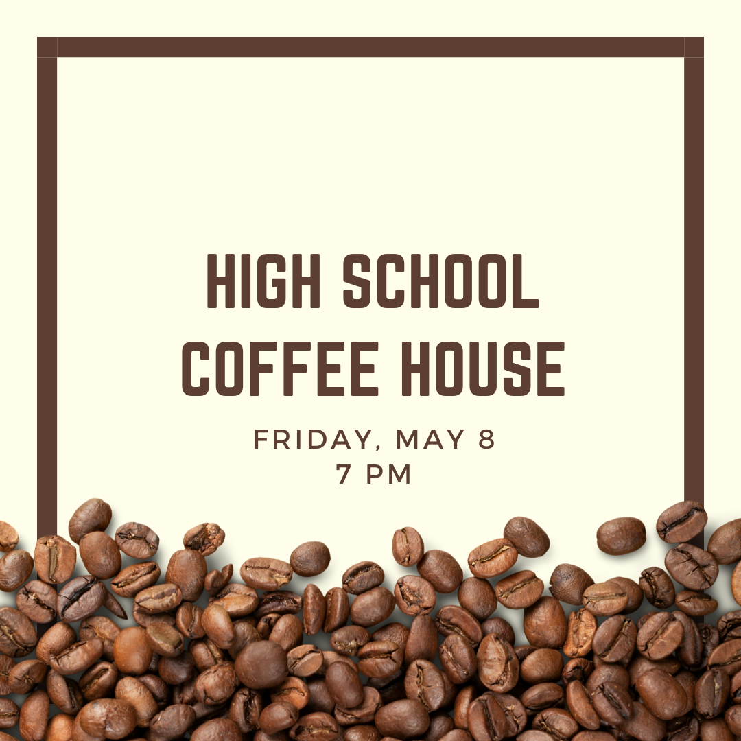 high school coffee house friday may 8 7 pm